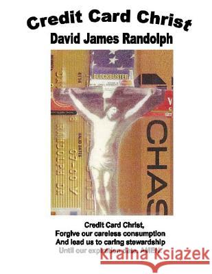 Credit Card Christ: Selected Sermons 1965-2012 David James Randolph 9781470083670