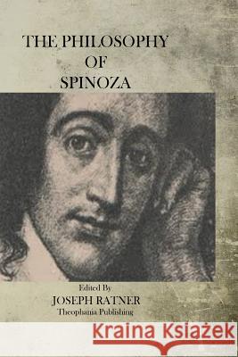 The Philosophy of Spinoza Joseph Ratner 9781470084127 Createspace