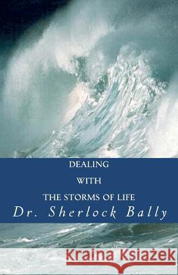 Dealing With The Storms of Life Bally, Sherlock 9781470084479