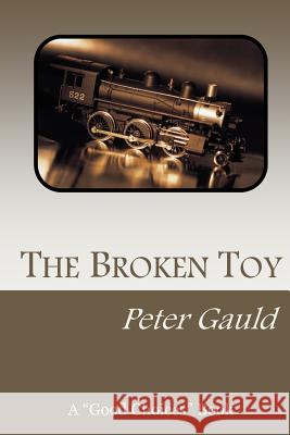 The Broken Toy MR Peter Gauld 9781470084844 Createspace