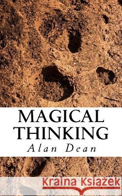 Magical Thinking Alan Dean 9781470087401 Createspace