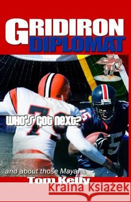 Gridiron Diplomat MR Tom Kelly 9781470087425 Createspace