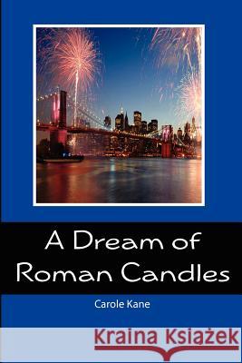 A Dream of Roman Candles Carole Kane 9781470087463 Createspace
