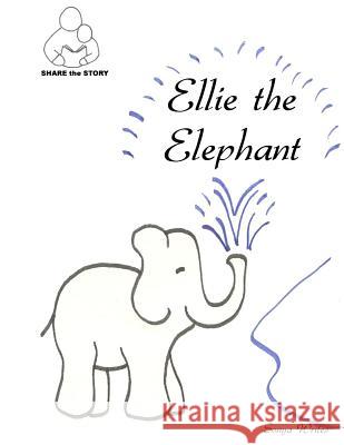 Share the Story: Ellie the Elephant Sonya Writes 9781470087920 Createspace