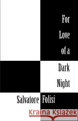 For Love of a Dark Night Salvatore Folisi 9781470088675 Createspace