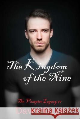 The Kingdom of the Nine; The Vampire Legacy IV: Volume Four Dawn M. Gray 9781470090753