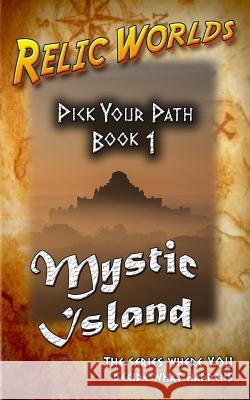 Relic Worlds: Pick Your Path - Mystic Island Jeff McArthur 9781470091101 Createspace
