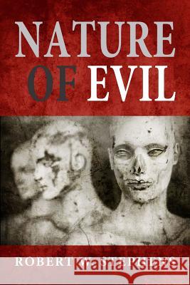 Nature of Evil Robert W. Stephens 9781470091361 Createspace