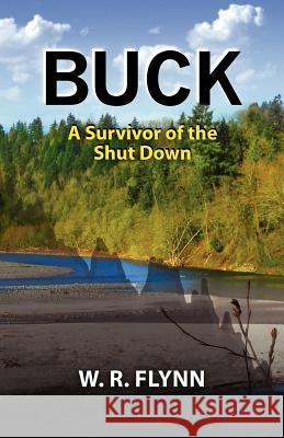 Buck: A Survivor of the Shut Down W. R. Flynn 9781470092238 Createspace