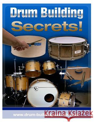 Drum Building Secrets!: Build A Drum Set In 10 Simple Steps! Maroevich, Brian 9781470093068 Createspace