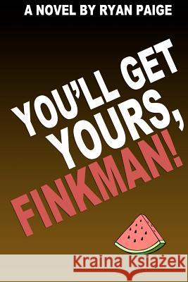 You'll Get Yours, Finkman! Ryan Paige 9781470093310 Createspace