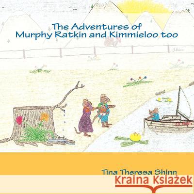 The Adventures of Murphy Ratkin and Kimmieloo too Shinn, Tina Theresa 9781470094027 Createspace
