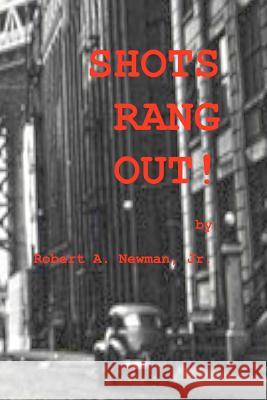 Shots Rang Out!: From the Case Files of Dutch Flanders, Private Detective Robert A. Newma 9781470094850 Createspace