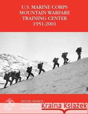 The U.S. Marine Corps Mountain Warfare Training Center 1951-2001 Orlo K. Steele Michael I. Moffett 9781470095598 Createspace