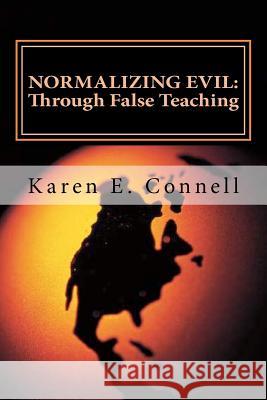 Normalizing Evil Through False Teaching Karen E. Connell 9781470095840