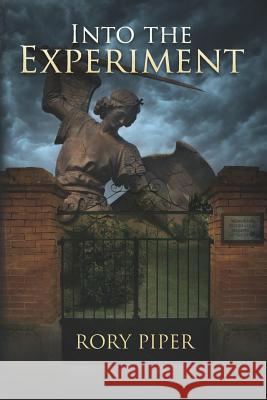 Into the Experiment Rory Piper 9781470096182 Createspace