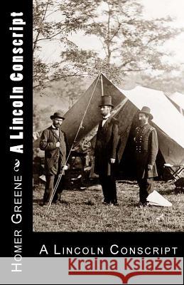 A Lincoln Conscript Homer Greene T. D 9781470096236 Createspace