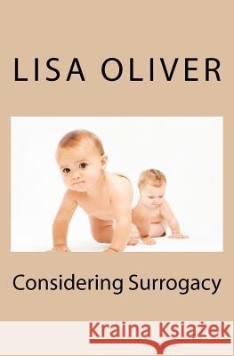 Considering Surrogacy Lisa Oliver 9781470096342 Createspace