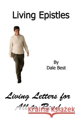 Living Epistles: Living Letters for All to Read Dale Best 9781470097363