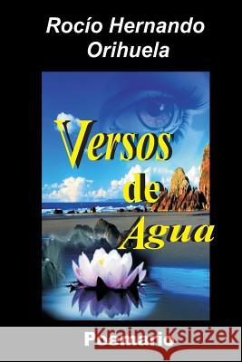 Versos de Agua: Poemario Rocio Hernando Orihuela 9781470097516 Createspace