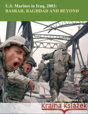 U.S. Marines in Iraq, 2003 Basrah, Baghdad and Beyond: U.S. Marines in the Global War on Terrorism Nicholas Reynolds 9781470097615 Createspace