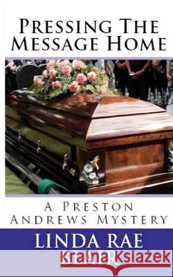 Pressing The Message Home: A Preston Andrews Mystery Blair, Linda Rae 9781470097639