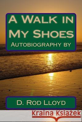 A Walk in My Shoes D. Rod Lloyd 9781470098292 Createspace Independent Publishing Platform