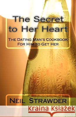 The Secret to Her Heart MR Neil P. Strawder Mrs Phyllis E. Strawder 9781470099763 Createspace