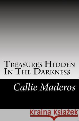 Treasures Hidden In The Darkness Maderos, Callie 9781470099879