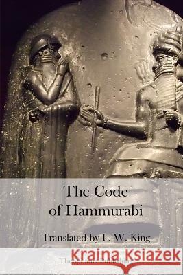 The Code of Hammurabi L. W. King 9781470100896 Createspace