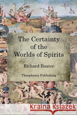 The Certainty of the Worlds of Spirits Richard Baxter 9781470101008