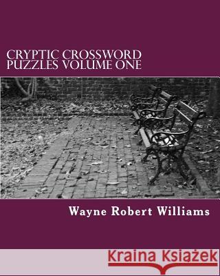 CRYPTIC CROSSWORD PUZZLES Volume One Williams, Wayne Robert 9781470101398