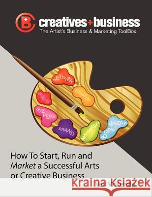 The Artist's Business and Marketing Toolbox: How to Start, Run and Market a Successful Arts or Creative Business Neil McKenzie 9781470102081 
