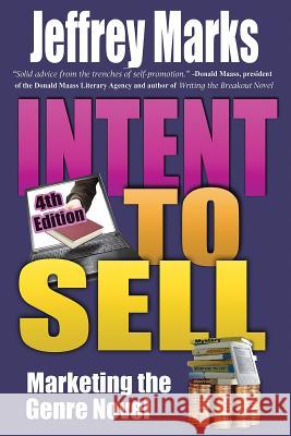 Intent to Sell: Marketing the Genre Novel Jeffrey a. Marks 9781470102555 Createspace