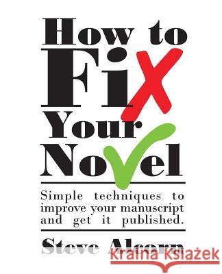 How to Fix Your Novel Steve Alcorn 9781470102616 Createspace