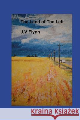 The Land of The Left: Travels in the Socialist World Flynn, J. V. 9781470107482 Createspace