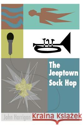 The Jeeptown Sock Hop John Harrigan 9781470107635