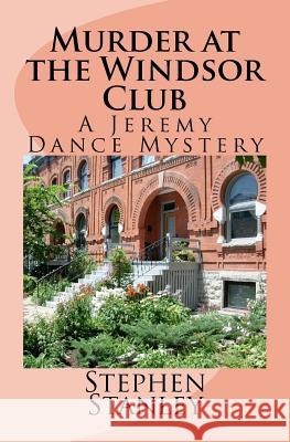 Murder at the Windsor Club: A Jeremy Dance Mystery Stephen E. Stanley 9781470109714 Createspace