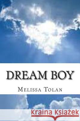 Dream Boy: The story of Anthony Tolan, Melissa Rose 9781470110185 Createspace