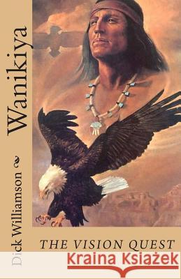 Wanikiya: A Lakota Vision Dick Williamso 9781470110444