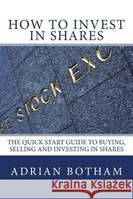 How To Invest In Shares Botham, Adrian J. 9781470110888