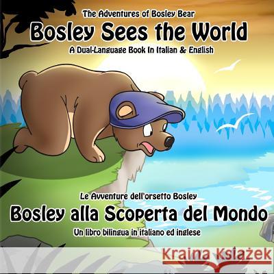 Bosley Sees the World: A Dual Language Book in Italian and English MR Timothy Johnson Ozzy Esha Emma Adams 9781470111649