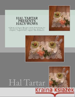 Hal Tartar Presents Hal's Wows: A Book of Great Recipes with Something for Absolutely Everybody MR Hal Tartar 9781470112059 Createspace