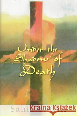 Under the Shadow of Death: The Goddess on Crucifixtion Sahib S. Gill 9781470112073
