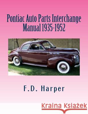 Pontiac Auto Parts Interchange Manual 1935-1952 F. D. Harper 9781470112356 Createspace