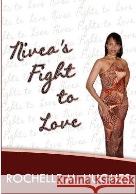 Nivea's Fight To Love Hughes, Rochelle M. 9781470113674 Createspace