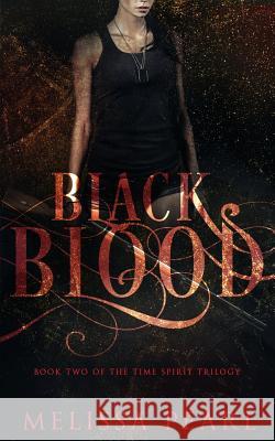 Black Blood: Time Spirit Trilogy Melissa Pearl 9781470113681 Createspace Independent Publishing Platform