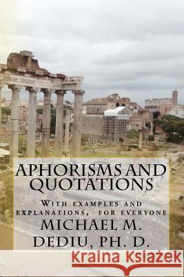 Aphorisms and quotations: With examples and explanations Dediu Ph. D., Michael M. 9781470113889 Createspace