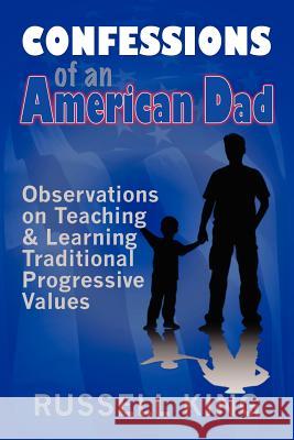 Confessions of an American Dad Russell King 9781470115173 Createspace