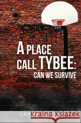 A Place Call Tybee: Can We Survive Larry J. Tard 9781470116927 Createspace